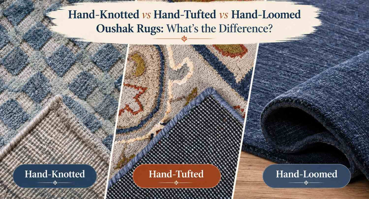 Hand-Knotted vs Hand-Tufted vs Hand-Loomed Oushak Rugs: What's the Difference?